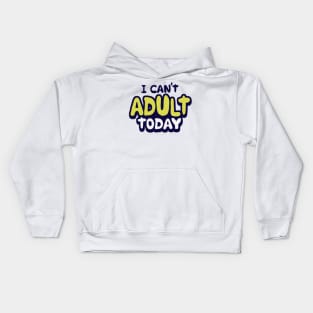 I Can't Adult Today Kids Hoodie